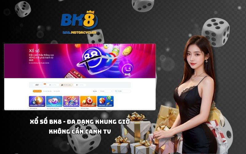 Chơi xổ số tại Nhà cái BK8 với lịch quay đa dạng, không cần canh giờ vẫn trúng lớn
